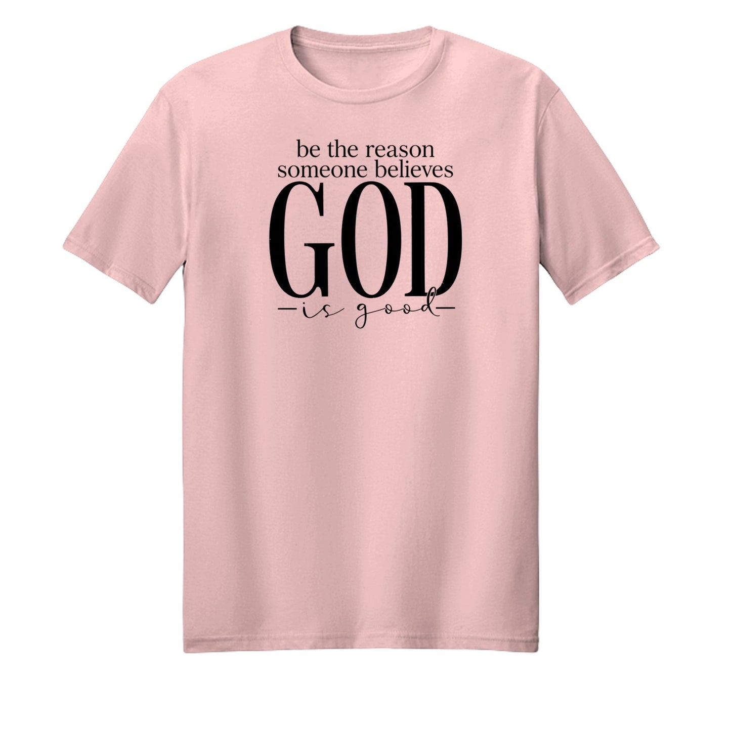 Be The Reason Someone Believes God Is Good Unisex Christian T-shirt - ClaimedbyGodDesigns