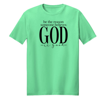 Be The Reason Someone Believes God Is Good Unisex Christian T-shirt - ClaimedbyGodDesigns