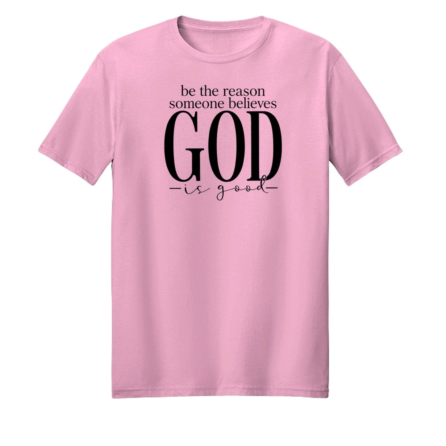 Be The Reason Someone Believes God Is Good Unisex Christian T-shirt - ClaimedbyGodDesigns