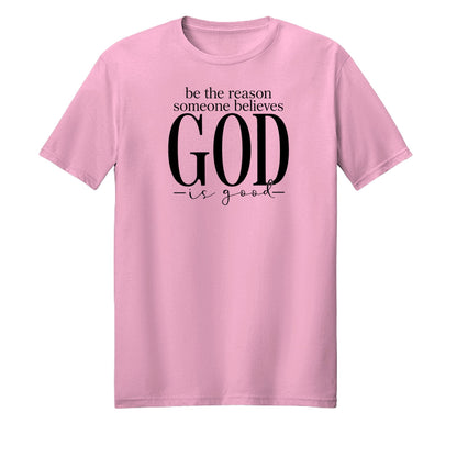 Be The Reason Someone Believes God Is Good Unisex Christian T-shirt - ClaimedbyGodDesigns
