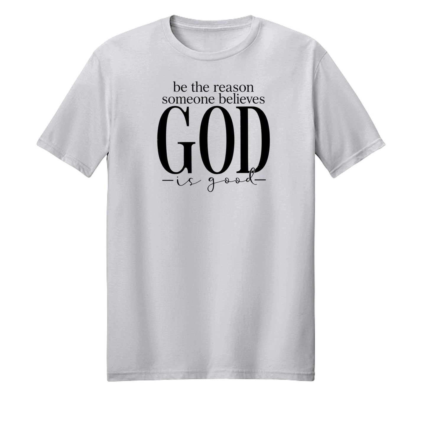 Be The Reason Someone Believes God Is Good Unisex Christian T-shirt - ClaimedbyGodDesigns