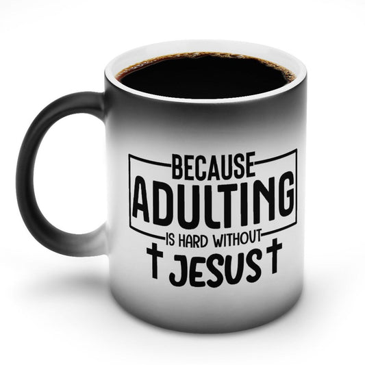 Because Adulting Is Hard Without Jesus Funny Christian Color Changing Mug (Dual-sided) - ClaimedbyGodDesigns
