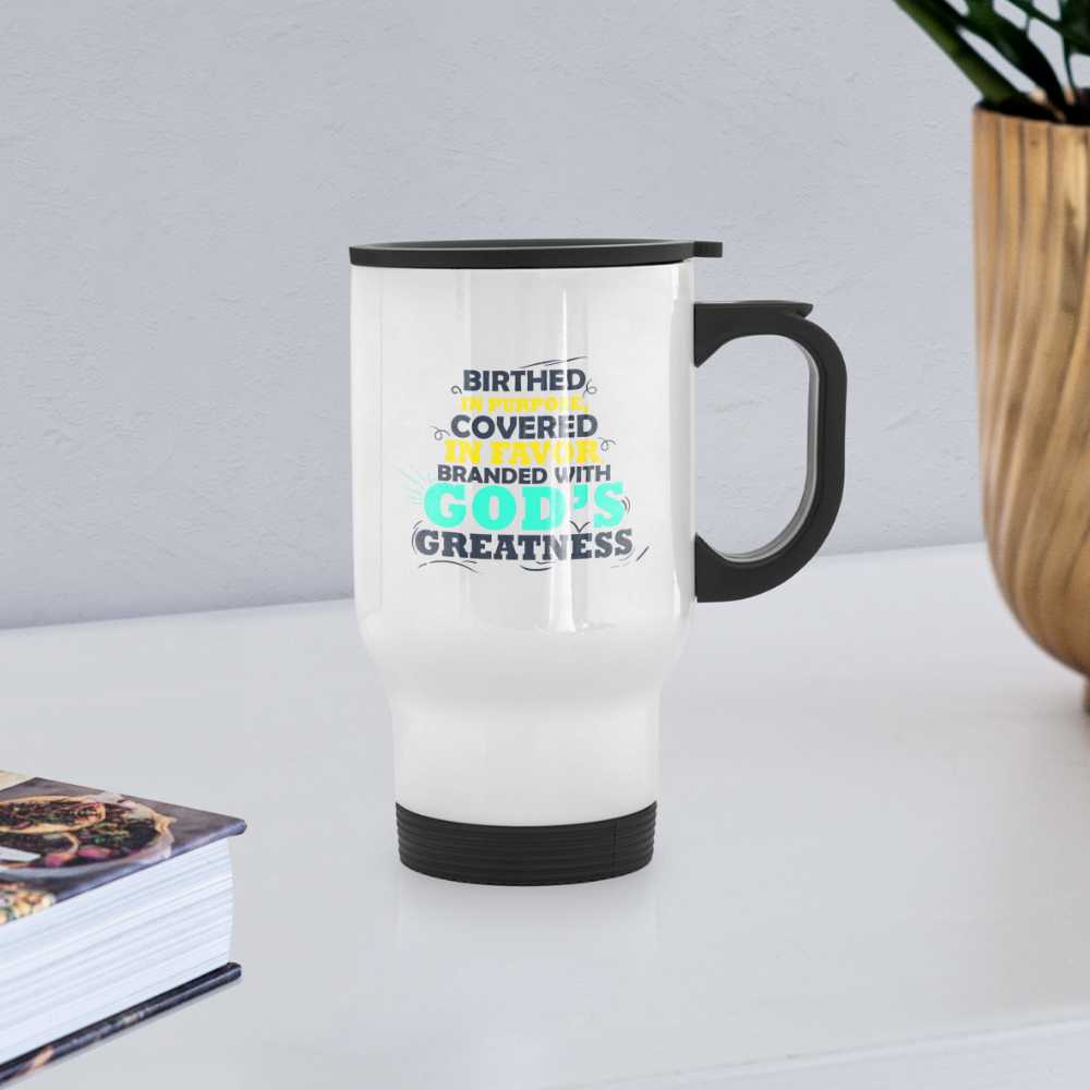 Birthed In Purpose Covered In Favor Branded With God's Greatness Christian Travel Mug - white