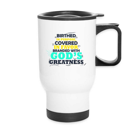 Birthed In Purpose Covered In Favor Branded With God's Greatness Christian Travel Mug - ClaimedbyGodDesigns
