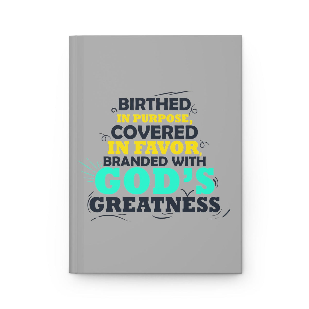 Birthed In Purpose, Covered In Favor, Branded With God's Greatness Hardcover Journal Matte - ClaimedbyGodDesigns