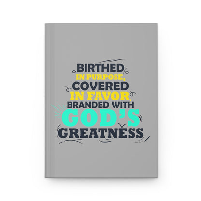 Birthed In Purpose, Covered In Favor, Branded With God's Greatness Hardcover Journal Matte - ClaimedbyGodDesigns