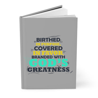 Birthed In Purpose, Covered In Favor, Branded With God's Greatness Hardcover Journal Matte - ClaimedbyGodDesigns