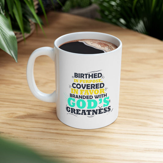 Birthed In Purpose, Covered In Favor, Branded With God's Greatness White Ceramic Mug 11oz (double sided printing) - ClaimedbyGodDesigns
