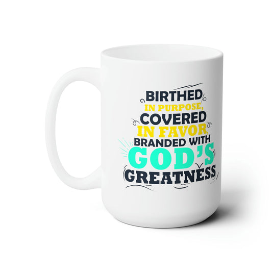 Birthed In Purpose Covered In Favor Branded With God's Greatness White Ceramic Mug 15oz (double sided printing) - ClaimedbyGodDesigns