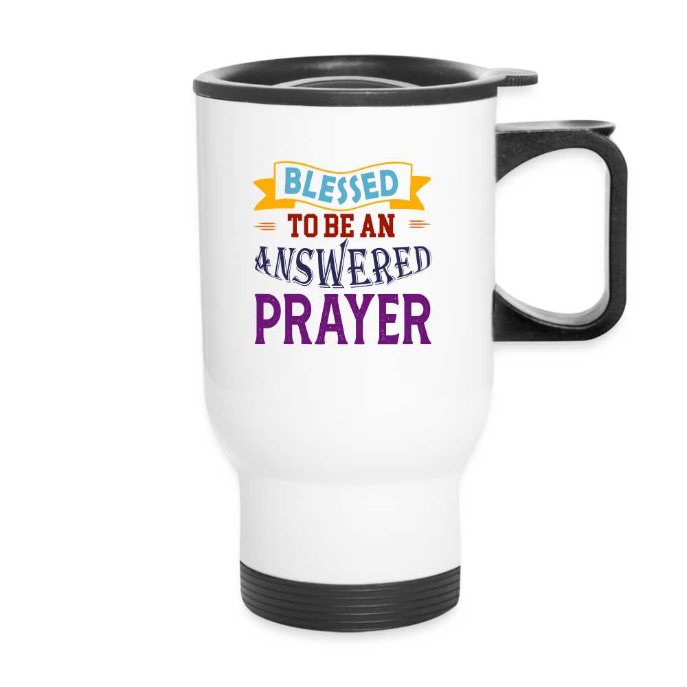Blessed To Be An Answered Prayer Christian Travel Mug - white