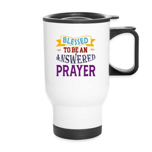 Blessed To Be An Answered Prayer Christian Travel Mug - ClaimedbyGodDesigns