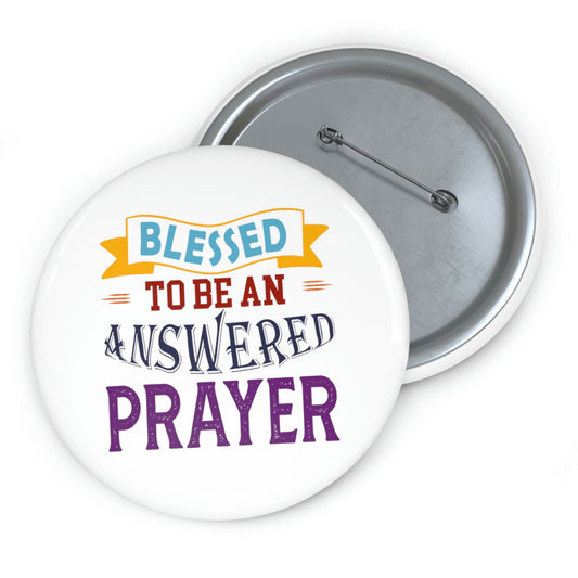 Blessed To Be An Answered Prayer Pin Button - ClaimedbyGodDesigns