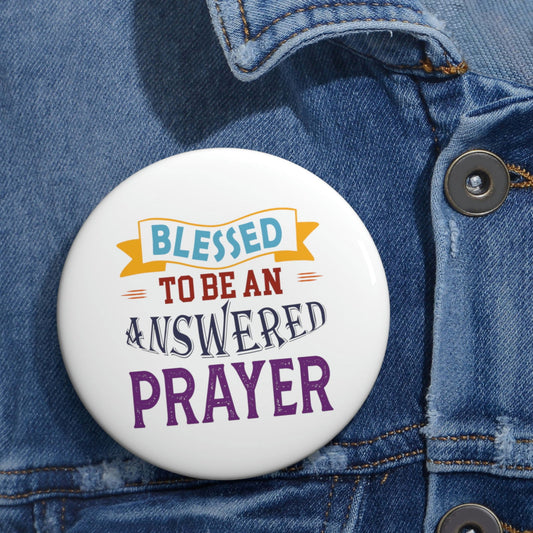 Blessed To Be An Answered Prayer Pin Button - ClaimedbyGodDesigns