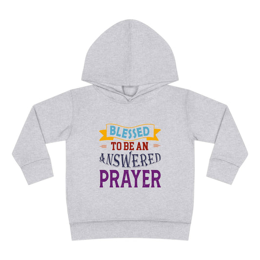 Blessed To Be An Answered Prayer Toddler Pullover Fleece Hoodie - ClaimedbyGodDesigns