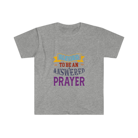 Blessed To Be An Answered Prayer  Unisex T-shirt - ClaimedbyGodDesigns