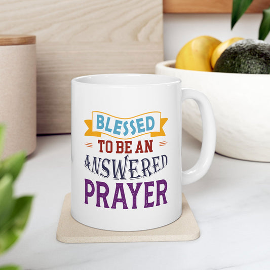 Blessed To Be An Answered Prayer  White Ceramic Mug 11oz (double sided printing) - ClaimedbyGodDesigns