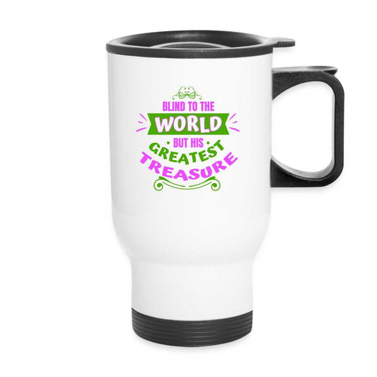 Blind To The World But His Greatest Treasure Christian Travel Mug - ClaimedbyGodDesigns