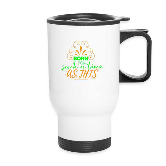 Born For Such A Time As This Christian Travel Mug - ClaimedbyGodDesigns