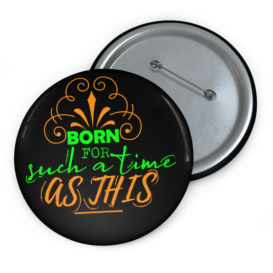 Born For Such A Time As This Pin Button - ClaimedbyGodDesigns