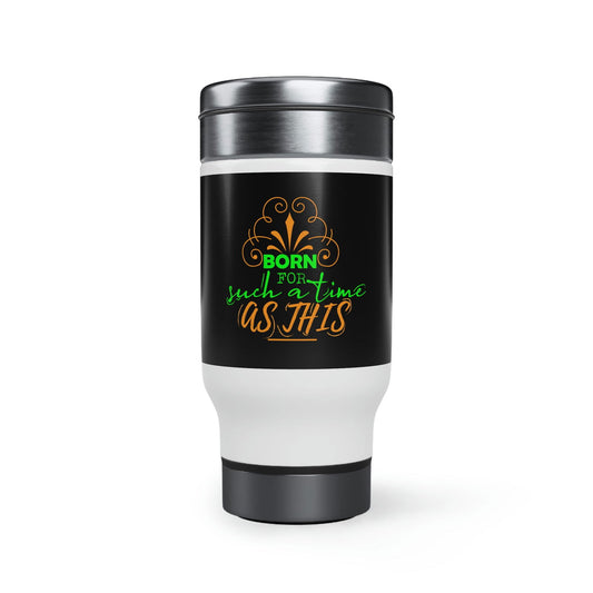 Born For Such A Time As This Travel Mug with Handle, 14oz - ClaimedbyGodDesigns