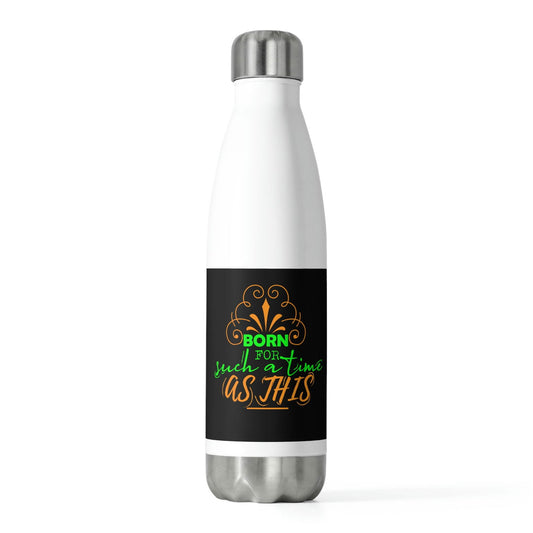 Born For Such A Time As this Insulated Bottle - ClaimedbyGodDesigns