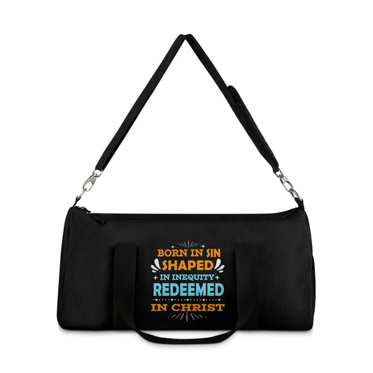 Born In Sin Shaped In Inequity Redeemed In Christ Christian Duffel Bag - ClaimedbyGodDesigns