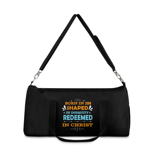 Born In Sin Shaped In Inequity Redeemed In Christ Christian Duffel Bag - ClaimedbyGodDesigns