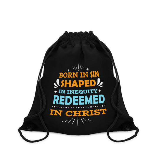 Born In Sin Shaped In Inequity Redeemed In Christ Drawstring Bag - ClaimedbyGodDesigns