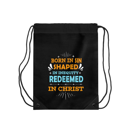 Born In Sin Shaped In Inequity Redeemed In Christ Drawstring Bag - ClaimedbyGodDesigns