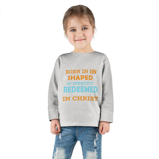 Born In Sin Shaped In Inequity Redeemed In Christ Toddler Christian Sweatshirt - ClaimedbyGodDesigns