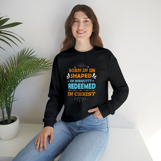 Born In Sin Shaped In Inequity Redeemed In Christ Unisex Heavy Blend™ Crewneck Sweatshirt - ClaimedbyGodDesigns