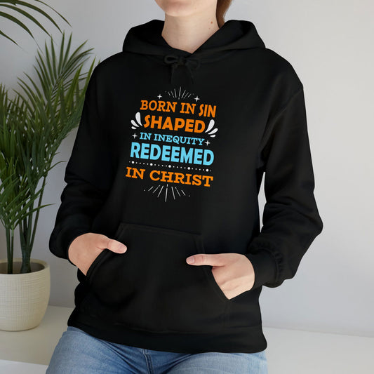 Born In Sin Shaped In Inequity Redeemed In Christ Unisex Hooded Sweatshirt - ClaimedbyGodDesigns