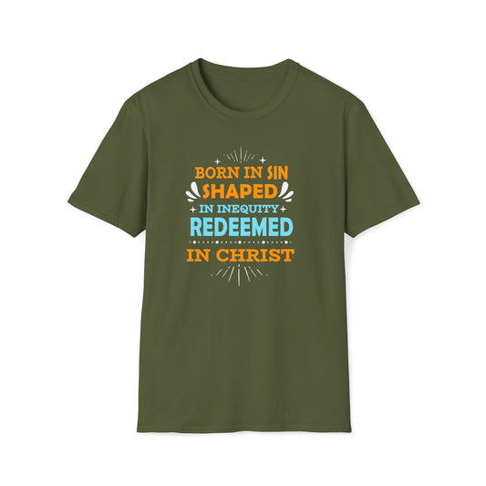 Born In Sin Shaped In Inequity Redeemed In Christ  Unisex T-shirt - ClaimedbyGodDesigns