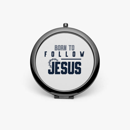 Born To Follow Jesus Christian Compact Mirror - Inspirational Faith Accessory - ClaimedbyGodDesigns