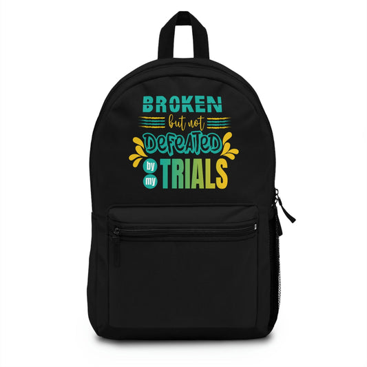 Broken But Not Defeated By My Trials Backpack - ClaimedbyGodDesigns