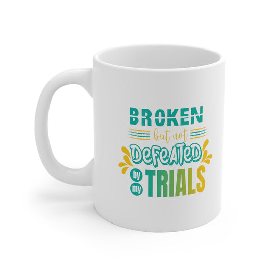 Broken But Not Defeated By My Trials Christian White Ceramic Mug 11oz (double sided print) - ClaimedbyGodDesigns