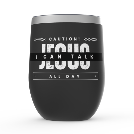 Caution I Can Talk Jesus All Day Stemless Wine Tumbler 12oz - ClaimedbyGodDesigns