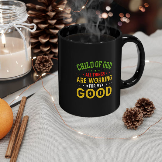 Child Of God All Things Are Working For My Good Black Ceramic Mug 11oz (double sided printing) - ClaimedbyGodDesigns