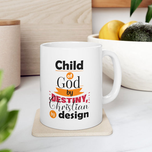 Child Of God By Destiny, Christian By Design White Ceramic Mug 11oz (double sided printing) - ClaimedbyGodDesigns