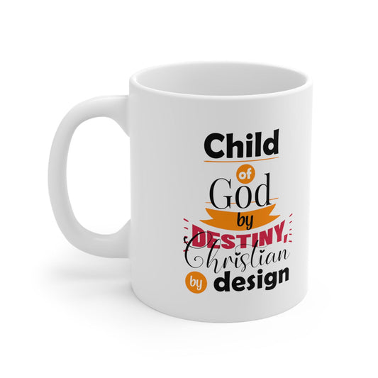 Child Of God By Destiny, Christian By Design White Ceramic Mug 11oz (double sided printing) - ClaimedbyGodDesigns