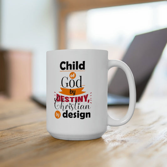 Child Of God By Destiny Christian By Design White Ceramic Mug 15oz (double sided printing) - ClaimedbyGodDesigns