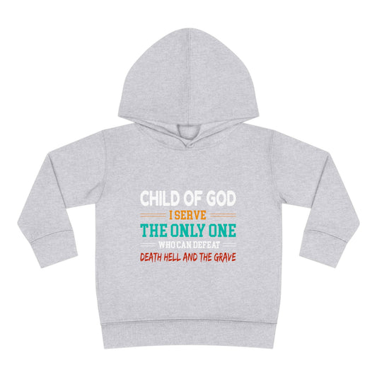 Child Of God I Serve The Only One Who Can Defeat Death Hell And The Grave Christian Toddler Pullover Fleece Hoodie - ClaimedbyGodDesigns