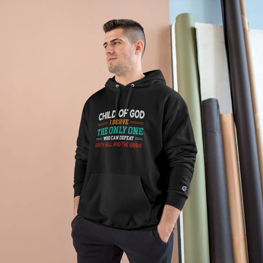 Child Of God I Serve The Only One Who Can Defeat Death Hell And The Grave Christian Unisex Champion Hoodie - ClaimedbyGodDesigns