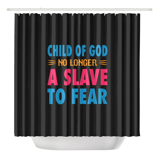 Child Of God No Longer A Slave To Fear Christian Shower Curtain - ClaimedbyGodDesigns