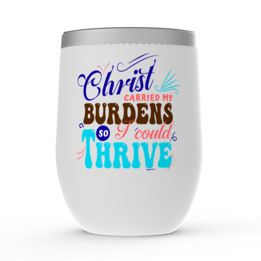 Christ Carried My Burdens So I Could Thrive Stemless Wine Tumblers 12oz - ClaimedbyGodDesigns