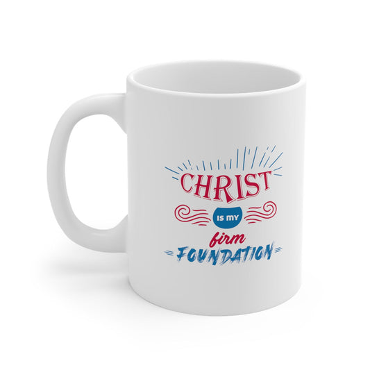 Christ Is My Firm Foundation Christian White Ceramic Mug 11oz (double sided print) - ClaimedbyGodDesigns