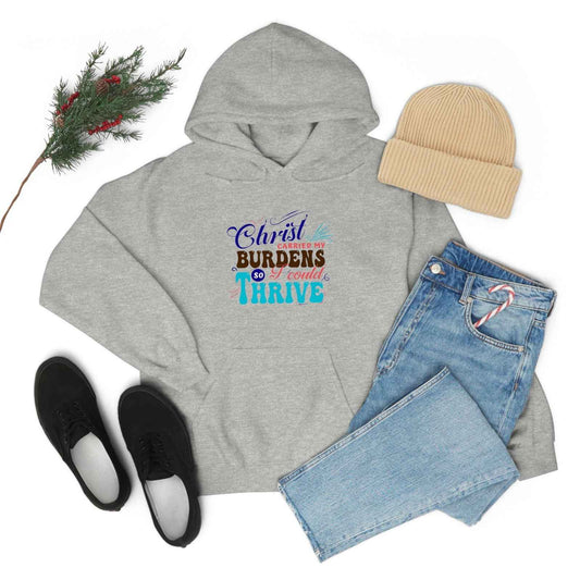Christ carried my burdens so i can thrive hooded sweatshirt