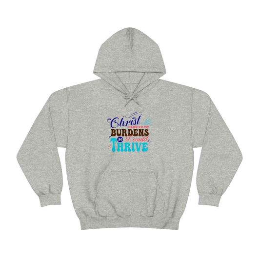 Christ carried my burdens so i can thrive hooded sweatshirt