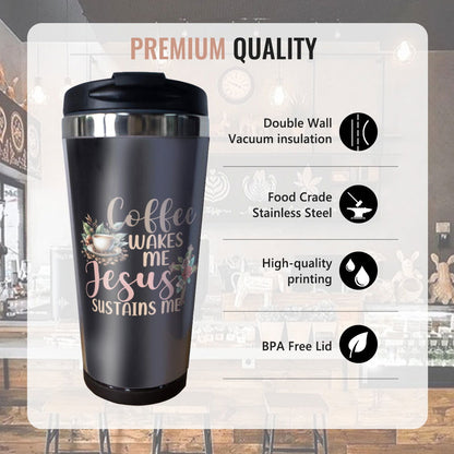 Coffee Wakes Me He Sustains Me Christian Stainless Steel Coffee Tumbler 15oz - ClaimedbyGodDesigns