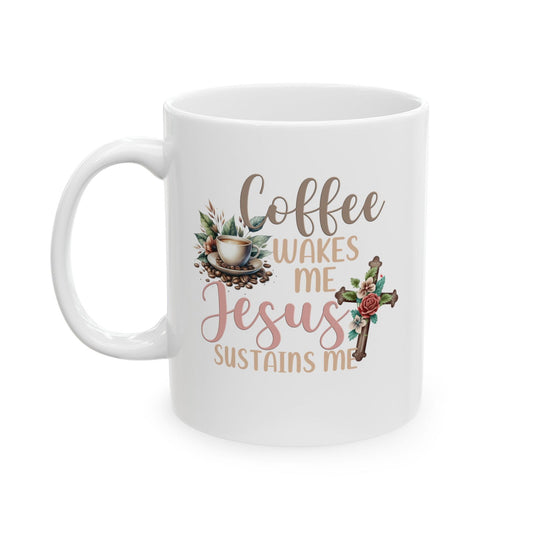 Coffee Wakes Me Jesus Sustains Me Christian White Ceramic Mug 11oz (double sided print) - ClaimedbyGodDesigns